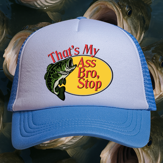 👉"THAT'S MY ASS BRO, STOP" HAT Foam Trucker🔥